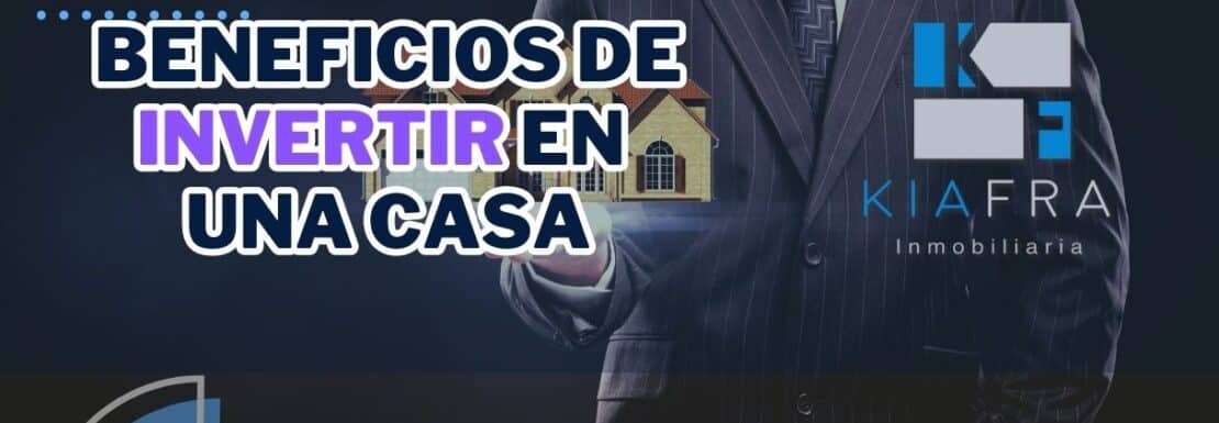 Beneficios de invertir en una casa